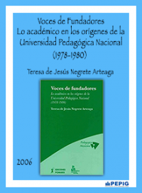 Voces de fundadores. Lo académico en los orígenes de la Universidad Pedagógica Nacional(1978-1980). (2006)