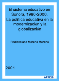 El sistema educativo en Sonora, 1980-2000. La política educativa en la modernización y la globalización (2001)